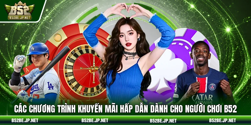 Các chương trình khuyến mãi hấp dẫn dành cho người chơi B52
