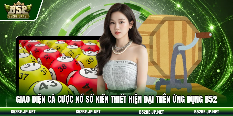 Giao diện cá cược Xổ số kiến thiết hiện đại trên ứng dụng B52