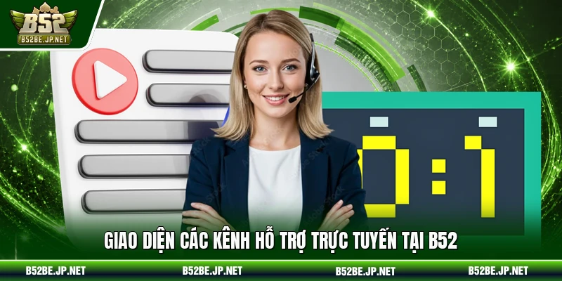 Giao diện các kênh hỗ trợ trực tuyến tại B52