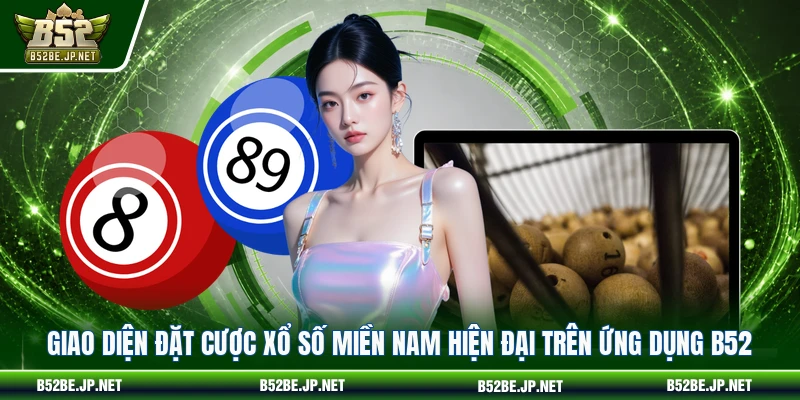 Giao diện đặt cược Xổ số miền Nam hiện đại trên ứng dụng B52