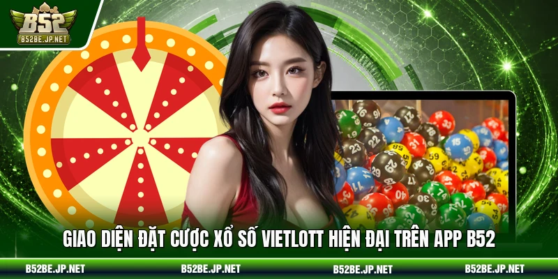 Giao diện đặt cược Xổ số Vietlott hiện đại trên app B52