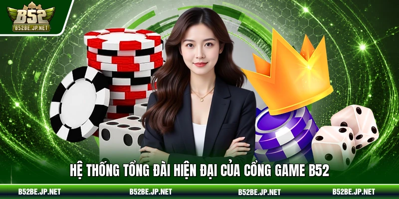 Hệ thống tổng đài hiện đại của cổng game B52