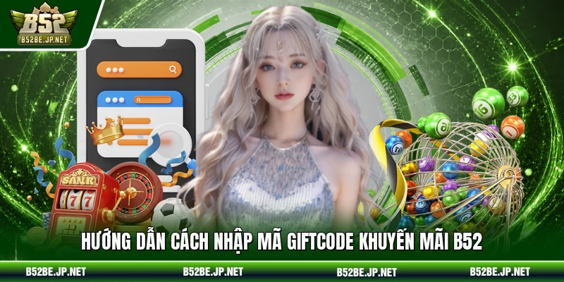 Hướng dẫn cách nhập mã Giftcode khuyến mãi B52