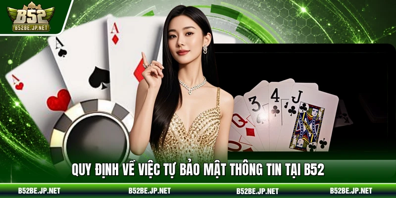 Quy định về việc tự bảo mật thông tin tại B52