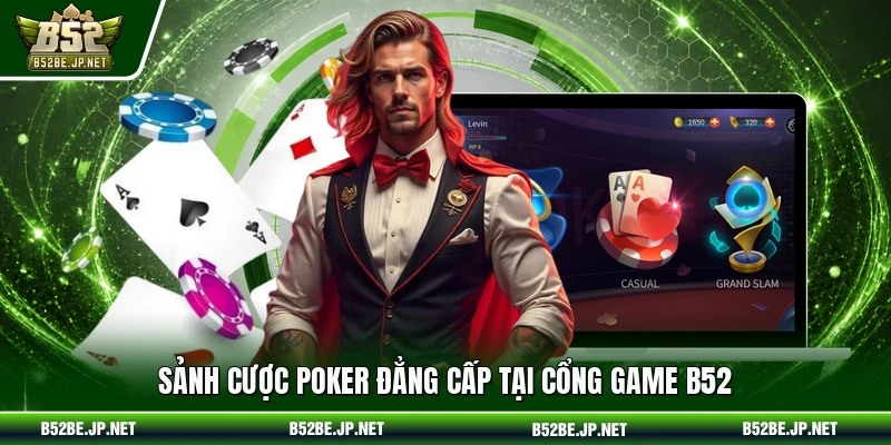 Sảnh cược Poker đẳng cấp tại cổng game B52
